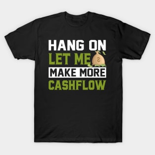 Hang On Let Me Make More Cashflow T-Shirt